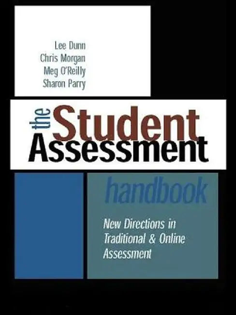 The Student Assessment Handbook: New Directions in Traditional and Online Assessment by Lee Dunn