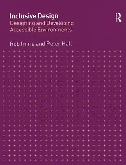 Inclusive Design: Designing and Developing Accessible Environments by Rob Imrie
