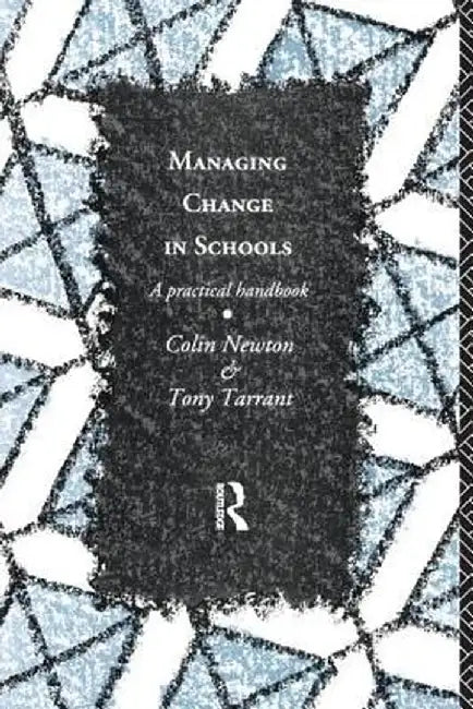 Managing Change in Schools: A Practical Handbook by Colin Newton