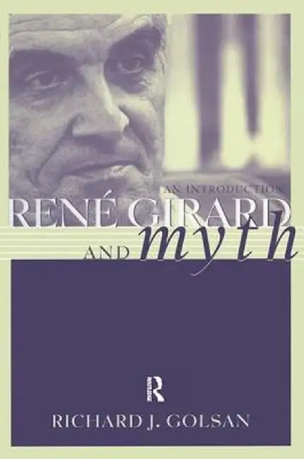 Rene Girard and Myth: An Introduction by Richard Golsan