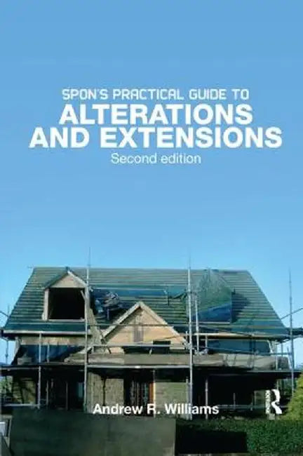 Spon's Practical Guide to Alterations & Extensions by Andrew R. Williams