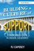 Building a Culture of Support: Strategies for School Leaders by P J Caposey