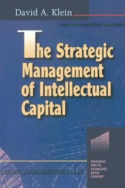 The Strategic Management of Intellectual Capital by David A. Klein