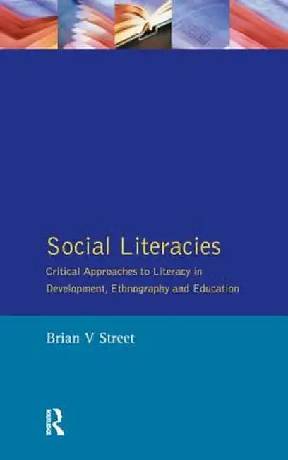 Social Literacies: Critical Approaches to Literacy in Development, Ethnography and Education by Brian V. Street