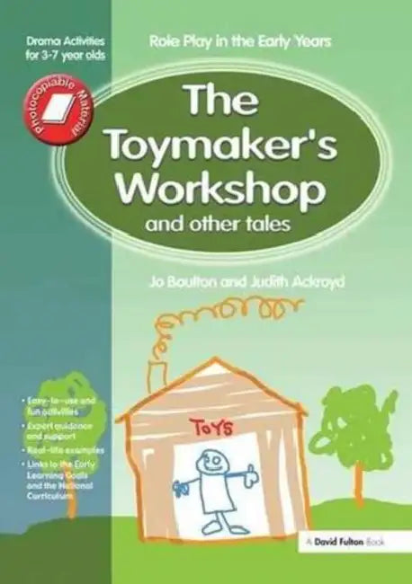 The Toymaker's Workshop and Other Tales: Role Play in the Early Years Drama Activities for 3-7 Year-Olds by Boulton Jo