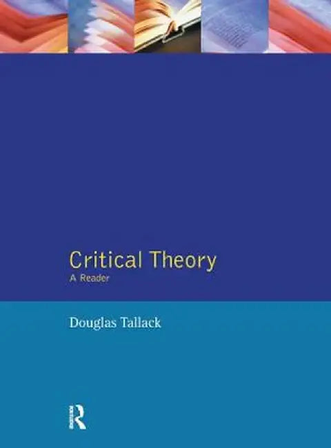 Critical Theory: A Reader by Douglas Tallack
