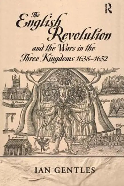 The English Revolution and the Wars in the Three Kingdoms, 1638-1652 by I.J. Gentles
