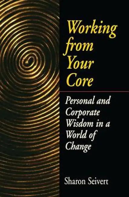 Working from Your Core by Sharon Seivert