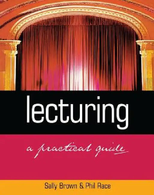 Lecturing: A Practical Guide by Sally Brown