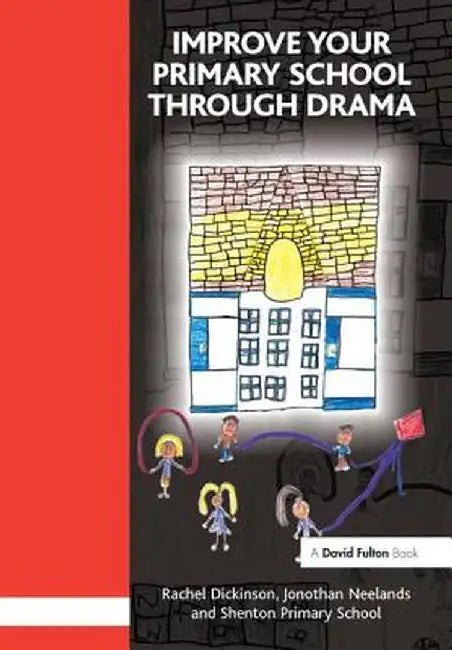 Improve Your Primary School Through Drama by Rachel Dickinson