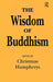 The Wisdom of Buddhism by Christmas Humphreys