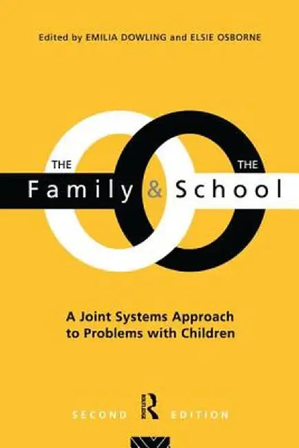 The Family and the School: A Joint Systems Approach to Problems with Children by Emilia Dowling