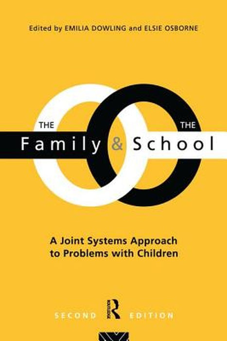 The Family and the School: A Joint Systems Approach to Problems with Children by Emilia Dowling