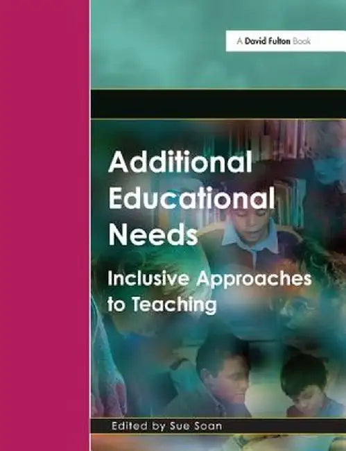 Additional Educational Needs: Inclusive Approaches to Teaching by Sue Soan