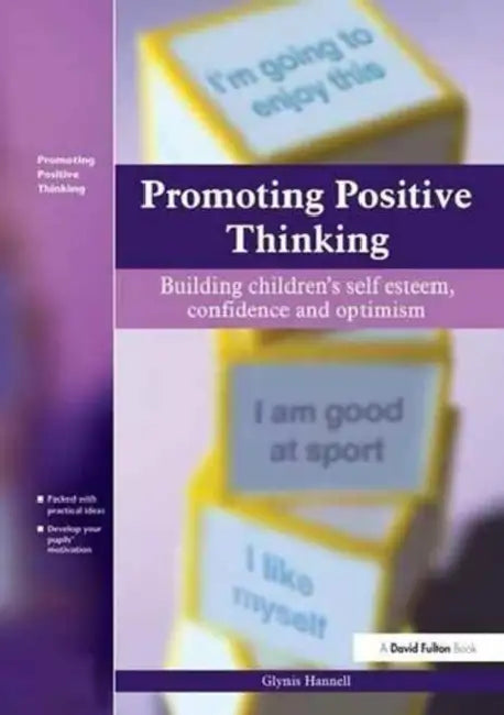 Promoting Positive Thinking: Building Children's Self-Esteem, Self-Confidence and Optimism by Hannell Glynis