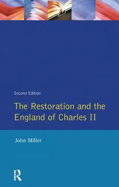 The Restoration and the England of Charles II by John Miller