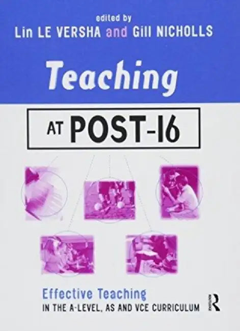 Teaching at Post-16: Effective Teaching in the A-Level, as and Gnvq Curriculum by Lin Le Versha