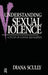 Understanding Sexual Violence: A Study of Convicted Rapists by Diana Scully