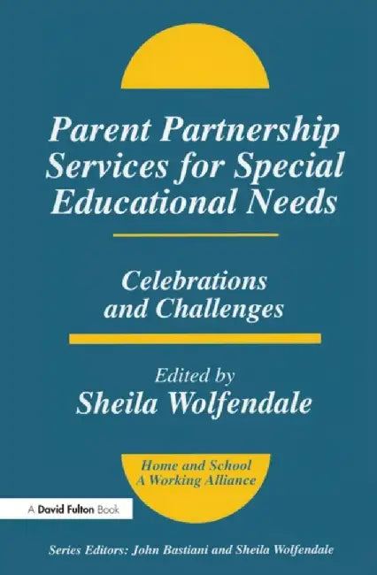 Parent Partnership Services for Special Educational Needs: Celebrations and Challenges by Sheila Wolfendale