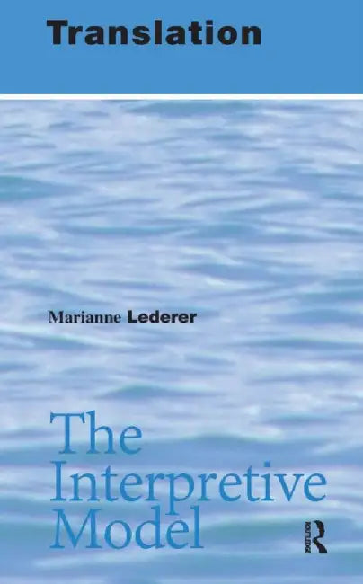 Translation: The Interpretive Model by Marianne Lederer