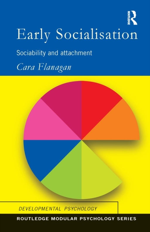 Early Socialisation: Sociability and Attachment by Cara Flanagan