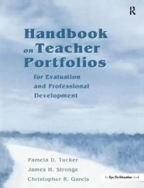 Handbook on Teacher Portfolios for Evaluation and Professional Development by Pamela Tucker