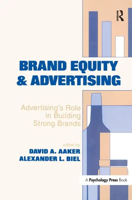 Brand Equity & Advertising: Advertising's Role in Building Strong Brands by David A. Aaker