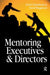 Mentoring Executives and Directors by David Megginson