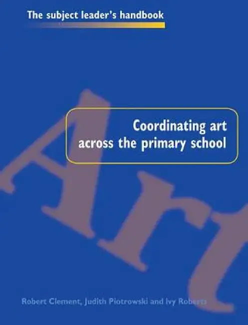 Coordinating Art Across the Primary School by Robert Clement