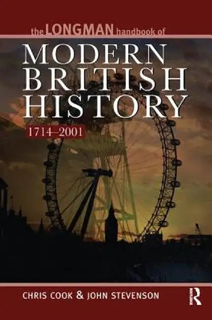 Longman Handbook to Modern British History 1714 - 2001 by Chris Cook