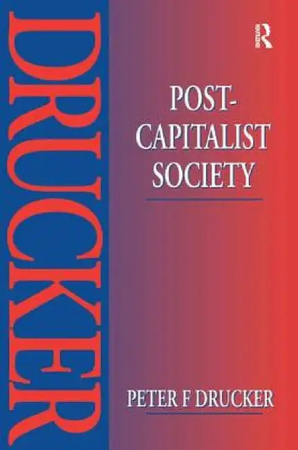 Post-Capitalist Society by Peter Drucker