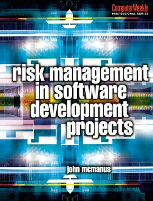 Risk Management in Software Development Projects by John McManus