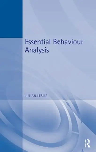 Essential Behaviour Analysis by Julian Leslie