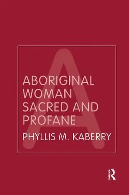 Aboriginal Woman Sacred and Profane by Phyllis Kaberry