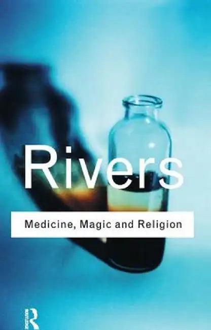 Medicine, Magic and Religion by W.H.R. Rivers