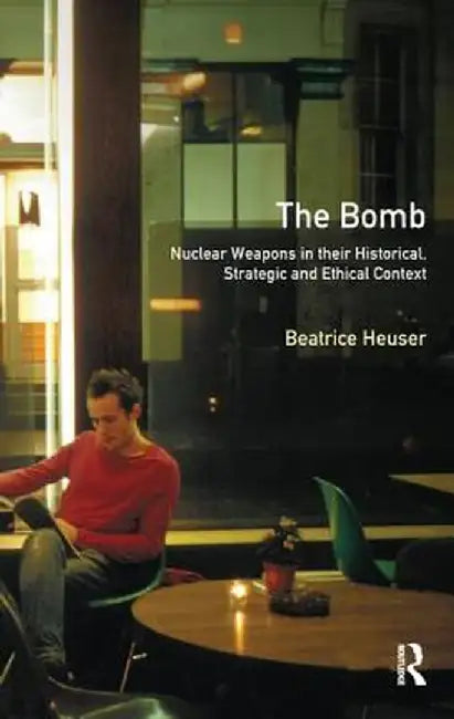The Bomb: Nuclear Weapons in Their Historical, Strategic and Ethical Context by D.B.G. Heuser