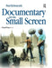 Documentary for the Small Screen by Paul Kriwaczek