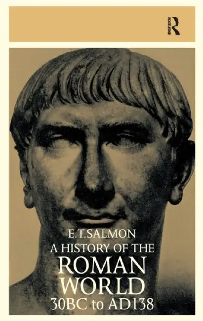 A History of the Roman World: From 30 BC to AD 138 by E. T. Salmon
