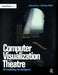 Computer Visualization for the Theatre: 3D Modelling for Designers by Gavin Carver