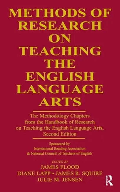 Methods of Research on Teaching the English Language Arts: The Methodology Chapters from the Handbook of Research on Teaching the English Language Art by James Flood