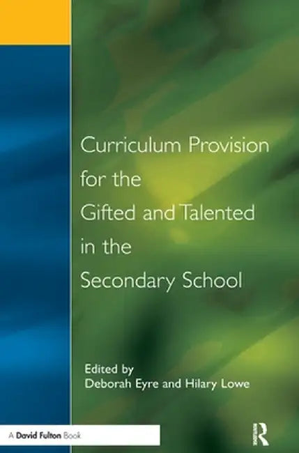 Curriculum Provision for the Gifted and Talented in the Secondary School: A Practical Approach for Children Aged 9-14 by Deborah Eyre