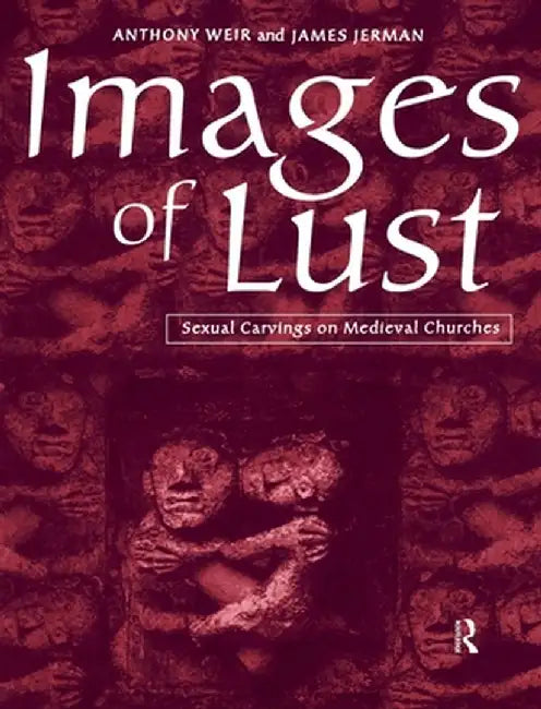 Images of Lust: Sexual Carvings on Medieval Churches by James Jerman