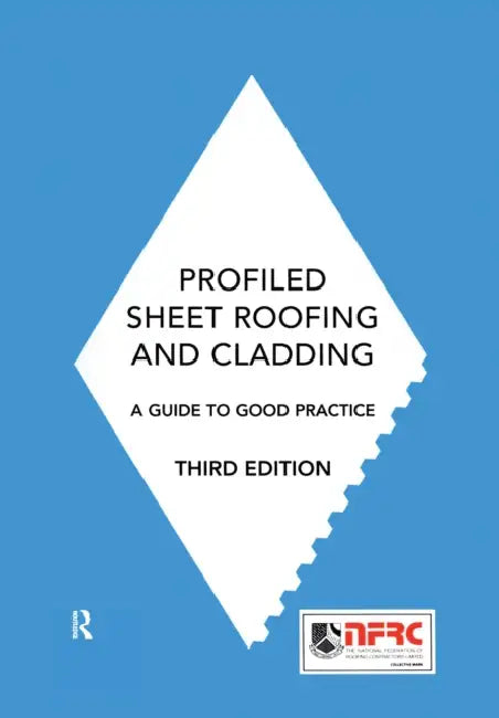 Profiled Sheet Roofing and Cladding: A Guide to Good Practice by Nick Selves
