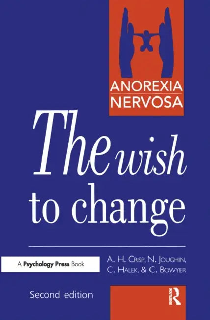 Anorexia Nervosa: The Wish to Change by Professor A. H. Crisp