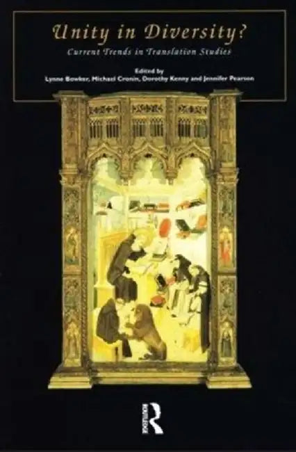 Unity in Diversity: Current Trends in Translation Studies by Lynne Bowker