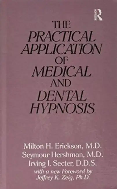 The Practical Application of Medical and Dental Hypnosis by Milton H. Erickson