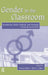 Gender in the Classroom: Foundations, Skills, Methods, and Strategies Across the Curriculum by David Sadker