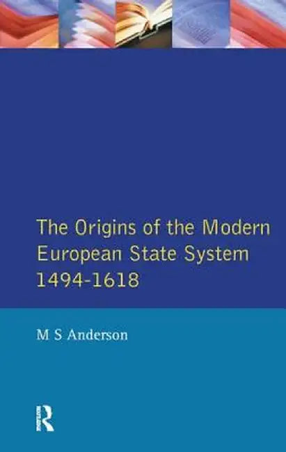 The Origins of the Modern European State System, 1494-1618 by M.S. Anderson