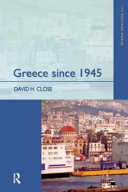 Greece Since 1945: Politics, Economy and Society by David H. Close