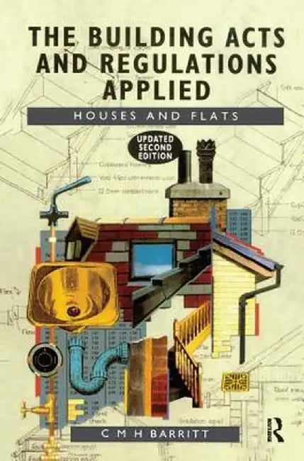 The Building Acts and Regulations Applied: Houses and Flats by C.M.H. Barritt